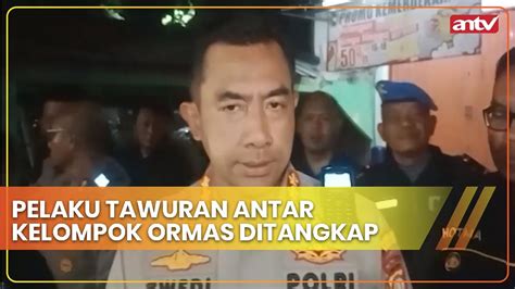 Pelaku Tawuran Antar Kelompok Ormas Ditangkap Cakrawala Antv Eps