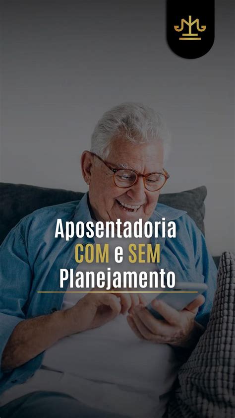 Planejamento Previdenciário o segredo para uma aposentadoria tranquila