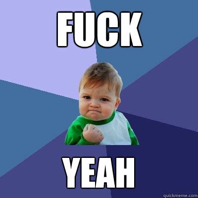 Fuck Yeah Success Kid Quickmeme