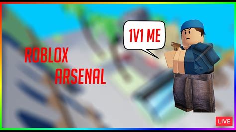 LIVE Arsenal 1v1s With Viewers Roblox Arsenal Come And Join Us