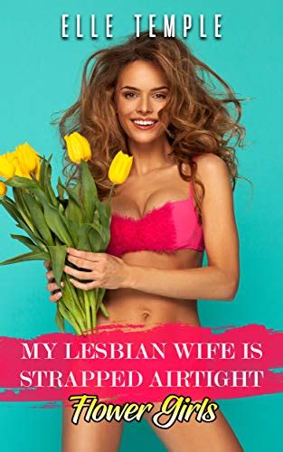 My Lesbian Wife Is Strapped Airtight Flower Girls Kindle Edition By