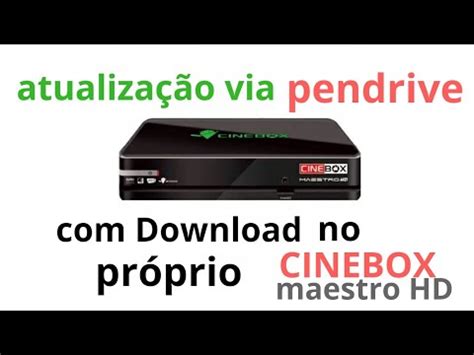 Atualizar cinebox maestro via pendriver baixando a atualização direto