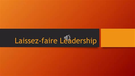 Laissez Faire Leadership Ppt