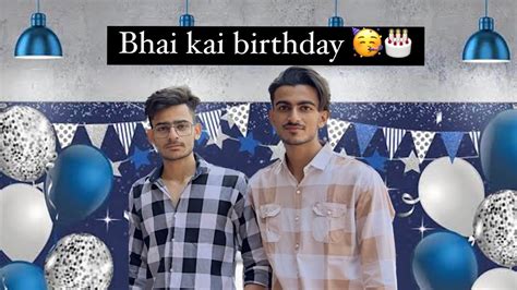 Bhai Kai Birthday 🥳 🎂bhout Maza Aya Youtube