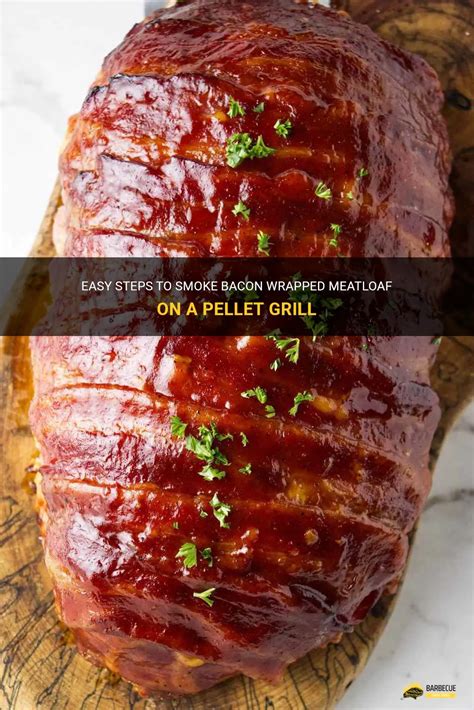 Easy Steps To Smoke Bacon Wrapped Meatloaf On A Pellet Grill Shungrill