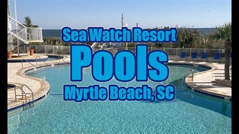 Sea Watch Resort Pools And More Myrtle Beach Sc Youtube