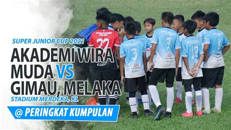 Super Junior Cup U I Akademi Wira Muda Vs Gimau Melaka I Peringkat