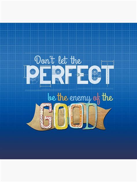 Dont Let The Perfect Be The Enemy Of The Good Poster By Art Pix