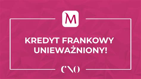 Kredyt frankowy naszych Klientów unieważniony