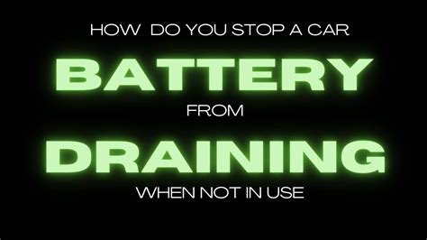 How Do You Stop A Car Battery From Draining When Not In Use