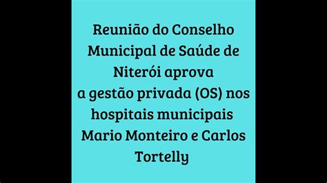 Conselho Municipal De Saúde De Niterói Aprova A Gestão Privada Os Em