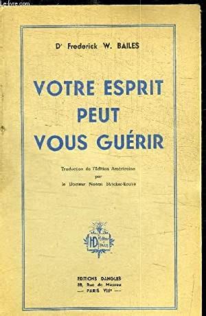 Votre Esprit Peut Vous Guerir Par Docteur W Bailes Frederick Bon