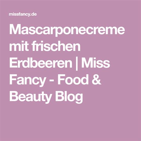 Mascarponecreme Mit Frischen Erdbeeren Miss Fancy Rezepte Für Jeden Tag Erdbeeren Rezepte