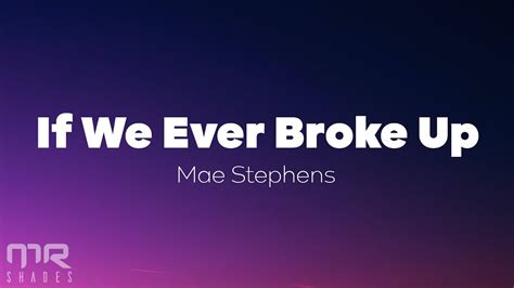 Mae Stephens If We Ever Broke Up Lyrics YouTube