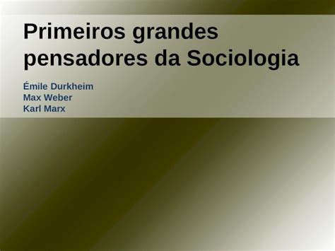 PPT Primeiros grandes pensadores da Sociologia Émile Durkheim Max