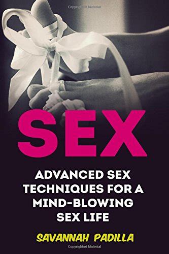 Sex Advanced Sex Techniques For A Mind Blowing Sex Life By Savannah