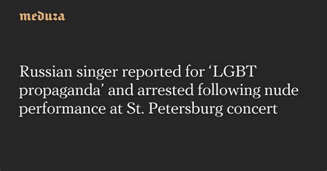 Russian Singer Reported For Lgbt Propaganda And Arrested Following Nude Performance At St