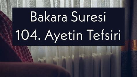 Tefsir Bakara Suresi 104 Ayetin Tefsiri Tefsir Kuran Ayet YouTube