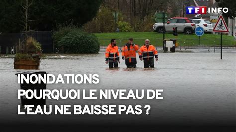 Inondations Pourquoi Le Niveau De Leau Ne Baisse Pas Youtube