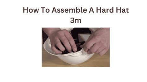 How To Assemble A Hard Hat M