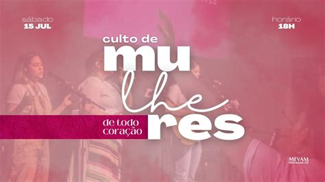 Mevam Fortaleza Culto De Mulheres L Ao Vivo L 15 07 2023 YouTube