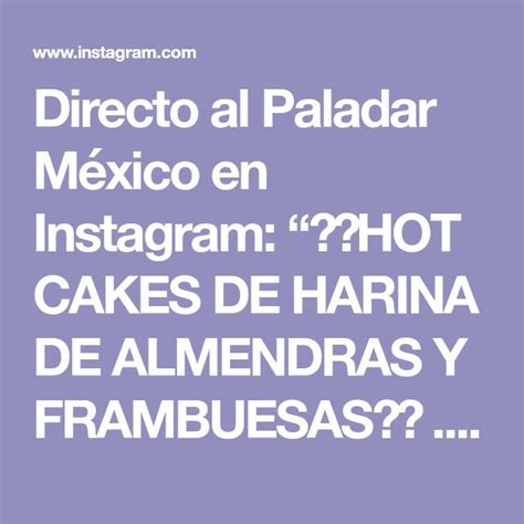 Directo Al Paladar M Xico En Instagram Hot Cakes De Harina De Almendras Y Frambuesas
