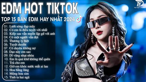 Lướt Sóng Đạp Mây Remix BXH Nhạc Trẻ Remix Hay Nhất Top 15 Bản EDM TikTok Hot Trend 2024