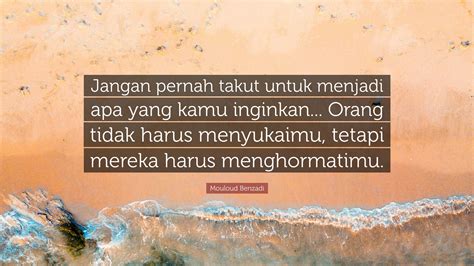 Mouloud Benzadi Quote: “Jangan pernah takut untuk menjadi apa yang kamu