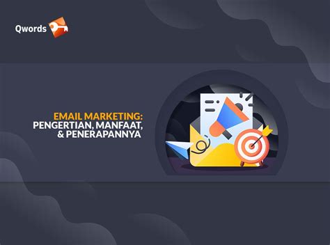 Email Marketing Pengertian Manfaat Penerapannya Qwords