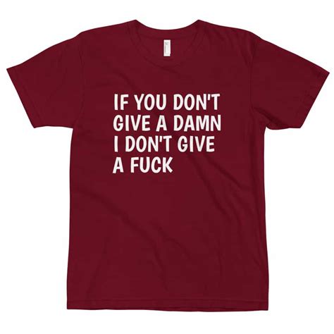You Dont Give A Damn I Dont Give A Fuck T Shirt Tee List