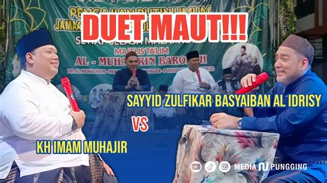 Duet Maut Sayyid Zulfikar Basyaiban Al Idrisy Vs Kh Imam Muhajir