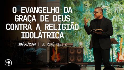 O Evangelho Da Gra A De Deus Contra A Religi O Idol Trica Ed Ren