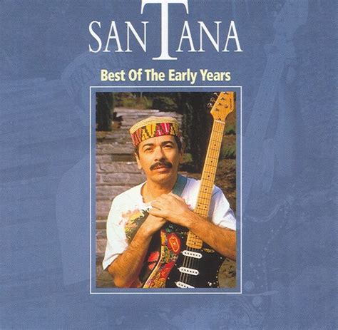 Best Of The Early Years By Santana Compilation Latin Rock Reviews