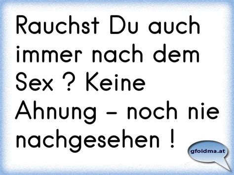 Rauchst Du auch immer nach dem Sex Keine Ahnung noch nie nachgesehen Österreichische