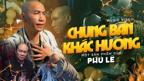 Chung Bàn Khác Hướng - Phú Lê | OFFICIAL MUSIC VIDEO - YouTube