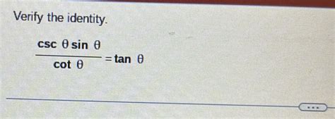 Solved Verify The Identity Csc θ Sin θ Cot θ Tan θ Calculus