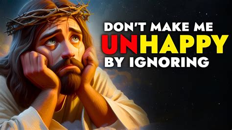 God Says Don T Make Me Unhappy By Ignoring God Message Today For You