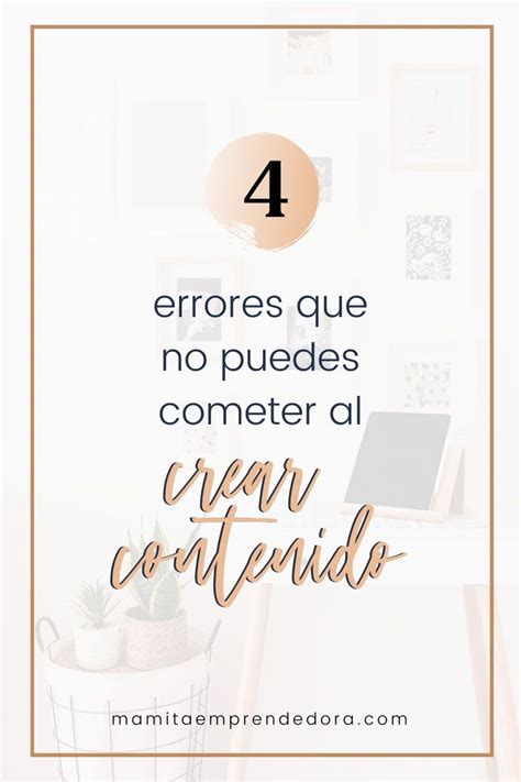 Cuatro Errores Que Est S Cometiendo Al Crear Contenido En Las Redes