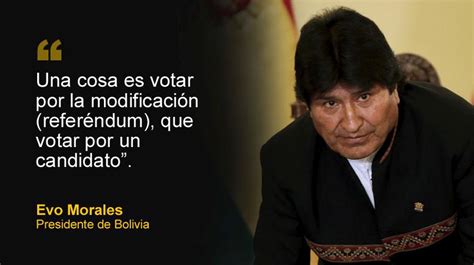 Las Frases Que Dejó Evo Morales Tras Su Derrota En Referéndum Mundo