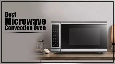 10 Best Microwave Convection Oven Combo Reviews 2023