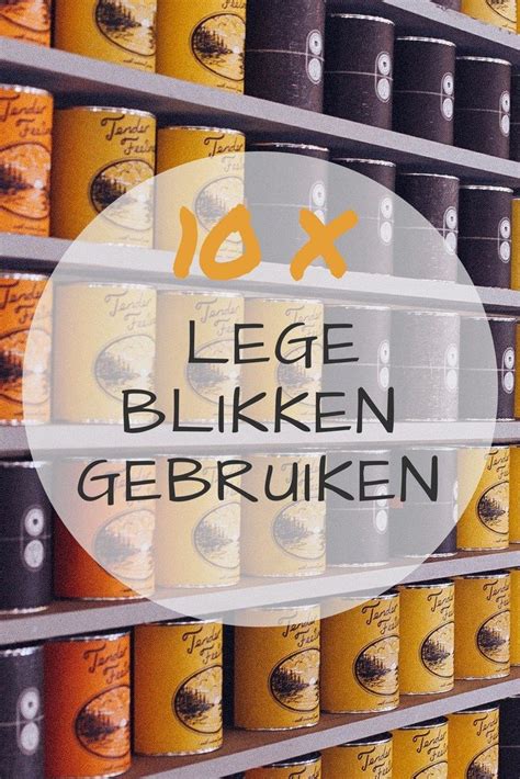 10 Tips Om Lege Blikken Opnieuw Te Gebruiken Hergebruik Van Plastic