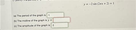 Solved y=-2sin(2πx+2)+1(a) ﻿The period of the graph is(b) | Chegg.com