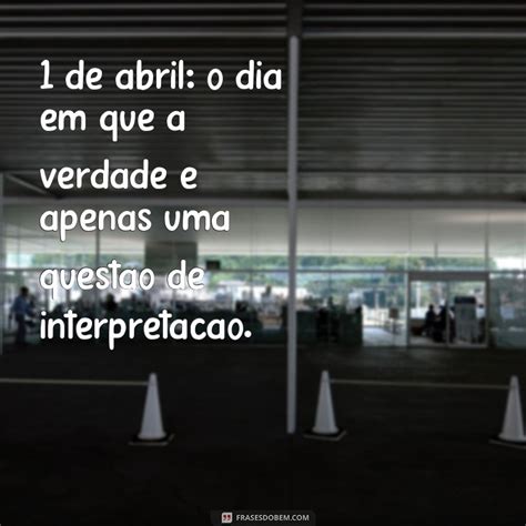 Descubra As Melhores Frases Para Celebrar O Dia Da Mentira Em 1 De