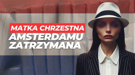 Matka Chrzestna Amsterdamu Aresztowana YouTube