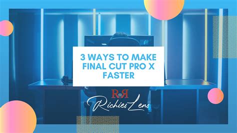 3 Ways To Make Final Cut Pro X Faster YouTube