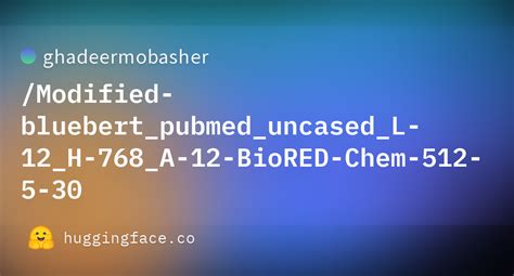 Ghadeermobasher Modified Bluebert Pubmed Uncased L H A Biored