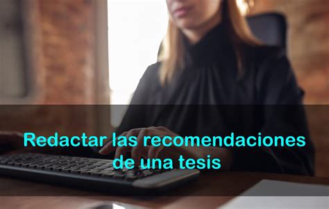 C Mo Redactar Las Recomendaciones De Una Tesis M Todo F Cil