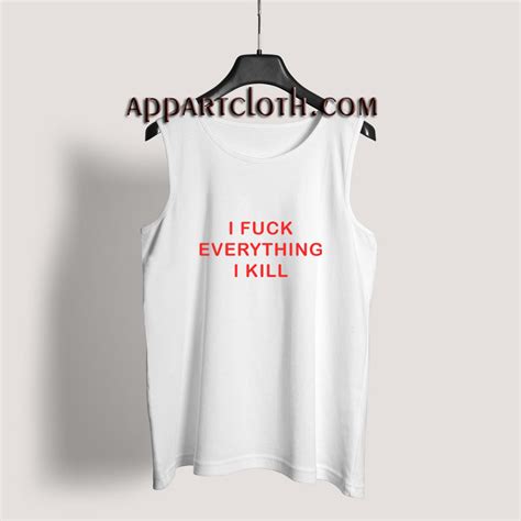 Get It Now I Fuck Everything I Kill Tank Top Appartcloth