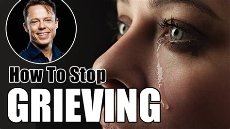 How To Stop Grieving Youtube