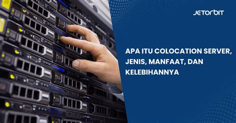 Apa Itu Colocation Server Jenis Manfaat Dan Kelebihannya